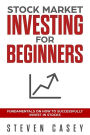 Stock Market Investing For Beginners: Fundamentals On How To Successfully Invest In Stocks