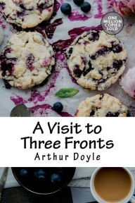 Title: A Visit to Three Fronts, Author: Arthur Conan Doyle