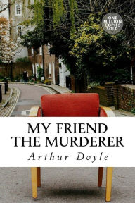 Title: My Friend The Murderer, Author: Arthur Conan Doyle