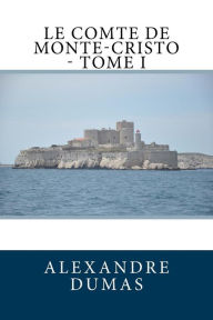 Title: Le Comte de Monte-Cristo - Tome I, Author: Philippe Alïs