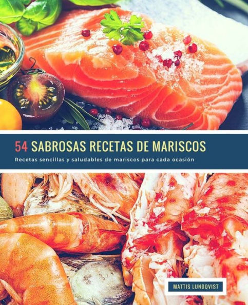 54 Sabrosas Recetas de Mariscos: Recetas sencillas y saludables de mariscos para cada ocasión