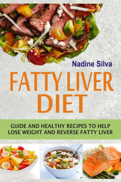 Fatty Liver Diet: Guide And Healthy Recipes To Help Lose Weight Reverse