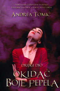 Title: Okidac boje pepela - drugo izdanje: Drugi dio, Author: Andrea Tomic