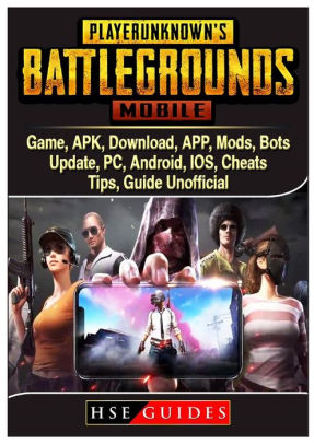 PUBG Mobile Game, APK, Download, APP, Mods, Bots, Update, PC, Android, IOS,  Cheats, Tips, Guide Unofficial|Paperback - 