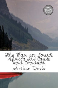 Title: The War in South Africa Its Cause and Conduct, Author: Arthur Conan Doyle