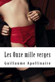 Title: Les Onze mille verges: ou les Amours d'un hospodar, Author: Guillaume Apollinaire