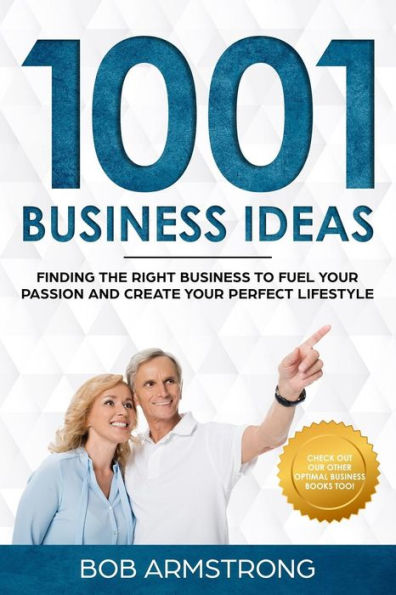 1001 Business Ideas: Finding the Right Business to Fuel Your Passion and Create Your Perfect Lifestyle