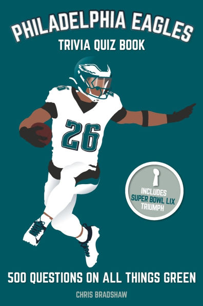 Philadelphia Eagles Trivia Quiz Book: 500 Questions On All Things Green