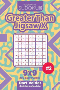 Title: Sudoku Greater Than Jigsaw X - 200 Easy Puzzles 9x9 (Volume 2), Author: Dart Veider