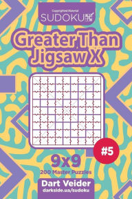 Title: Sudoku Greater Than Jigsaw X - 200 Master Puzzles 9x9 (Volume 5), Author: Dart Veider