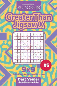 Title: Sudoku Greater Than Jigsaw X - 200 Easy to Normal Puzzles 9x9 (Volume 6), Author: Dart Veider