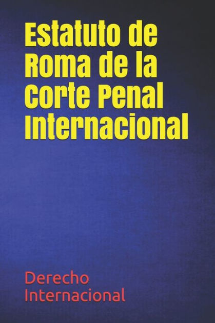 Estatuto de Roma de la Corte Penal Internacional by Derecho