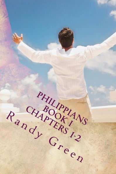 Philippians Book I: Chapters 1-2: Volume 16 of Heavenly Citizens in Earthly Shoes, An Exposition of the Scriptures for Disciples and Young Christians