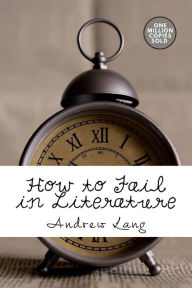 Title: How to Fail in Literature, Author: Andrew Lang