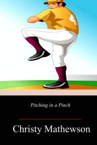 Title: Pitching in a Pinch, Author: Christy Mathewson