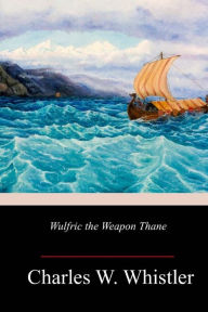 Title: Wulfric the Weapon Thane, Author: Charles W Whistler