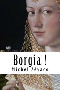 Title: Borgia !, Author: Michel Zevaco