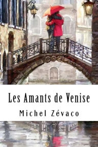 Title: Les Amants de Venise, Author: Michel Zévaco