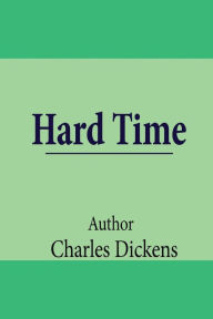Title: Hard Time, Author: Charles Dickens