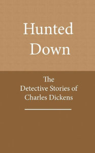 Title: Hunted Down: The Detective Stories of Charles Dickens, Author: Charles Dickens