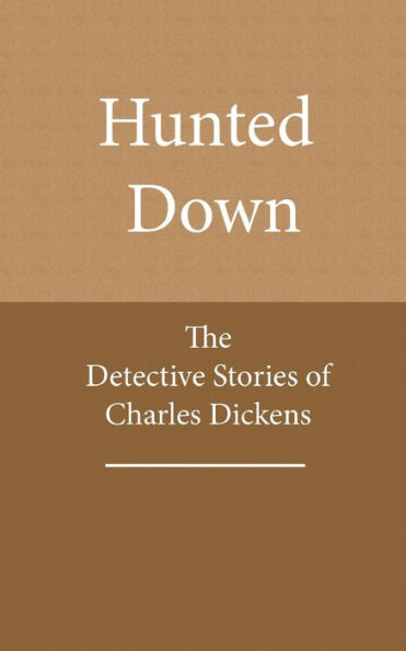 Hunted Down: The Detective Stories of Charles Dickens