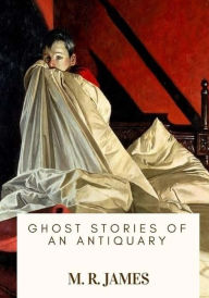 Title: Ghost Stories of an Antiquary, Author: M R James