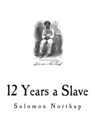Title: 12 Years a Slave: Narrative of Solomon Northup, Author: Solomon Northup