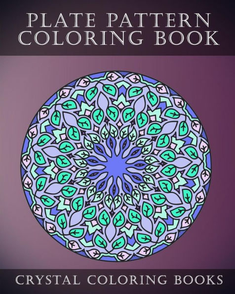 Plate Pattern Coloring Book: 30 Sress Relief Plate Pattern Designs For Mindfulness.