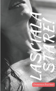 Title: Lasciala stare!, Author: Domenico Palumbo