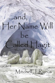 Title: ...and, Her Name Will be Called Hagit, Author: Mitchell J Rycus