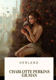 Title: Herland, Author: Charlotte Perkins Gilman