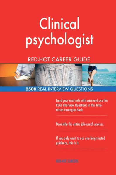 Clinical psychologist RED-HOT Career Guide; 2508 REAL Interview Questions