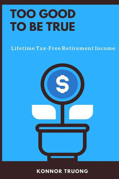 Too Good To Be True: Lifetime Tax-Free Retirement Income