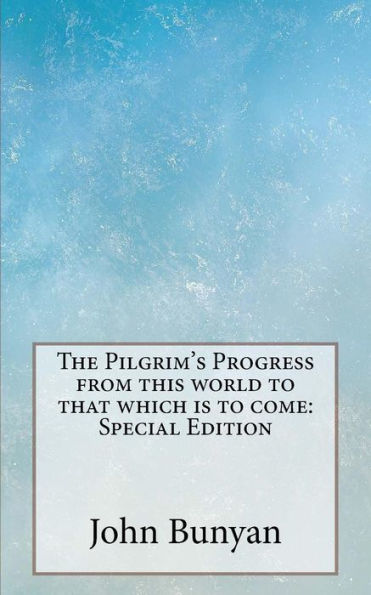 The Pilgrim's Progress from this world to that which is to come: Special Edition