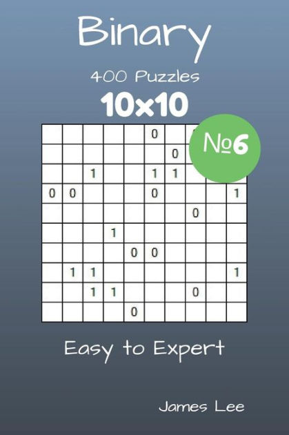 Binary Puzzles - 400 Easy to Expert 10x10 vol. 6 by James Lee ...