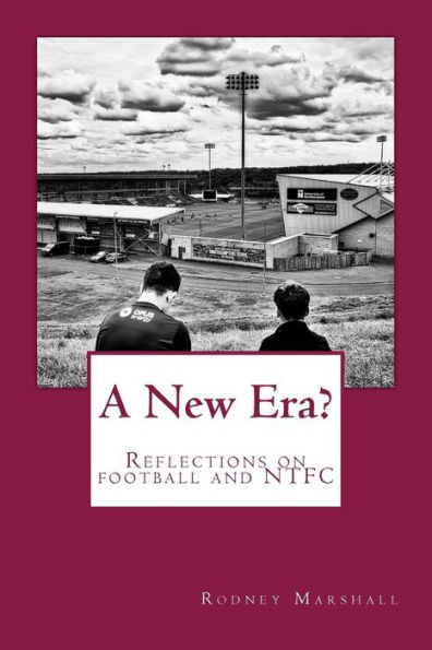 A New Era?: Reflections on the 2017-18 season, the changing faces of football and Northampton Town FC