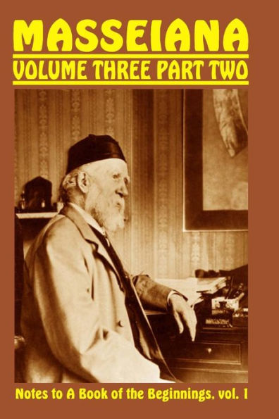 Masseiana Volume Three Part Two: Notes to A Book of the Beginnings