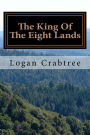The King Of The Eight Lands: A story by Logan Harrison Crabtree