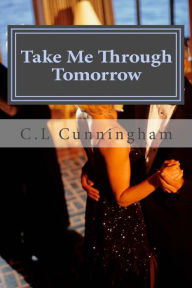Title: Take Me Through Tomorrow, Author: C.L Cunningham