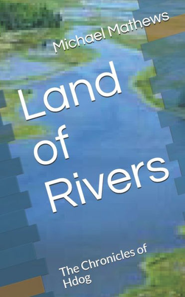 Land of Rivers: The Chronicles of Hdog