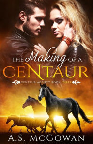 Title: The Making of a Centaur, Author: A S McGowan