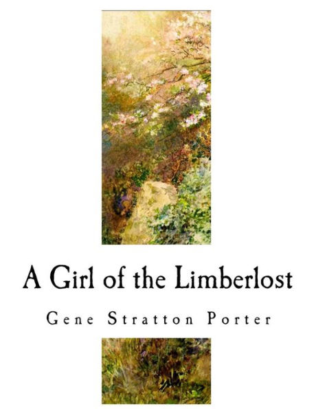 A Girl of the Limberlost: A Classic of Indiana Literature