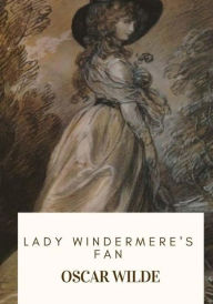 Title: Lady Windermere's Fan, Author: Oscar Wilde