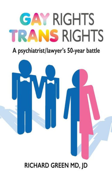 Gay Rights Trans Rights: A Psychiatrist/lawyer's 50-Year Battle