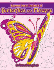Title: Extreme Dot to Dot Book of Butterflies and Flowers: Connect The Dots Book for Adults With Butterflies and Flowers for Ultimate Relaxation and Stress Relief, Author: ZenMaster Coloring Books