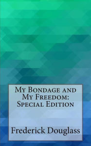 Title: My Bondage and My Freedom: Special Edition, Author: Frederick Douglass