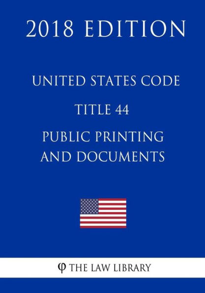United States Code - Title 44 - Public Printing and Documents (2018 Edition)