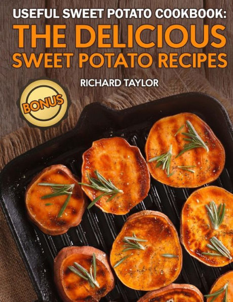 Useful Sweet Potato Cookbook: The Delicious Sweet Potato Recipes