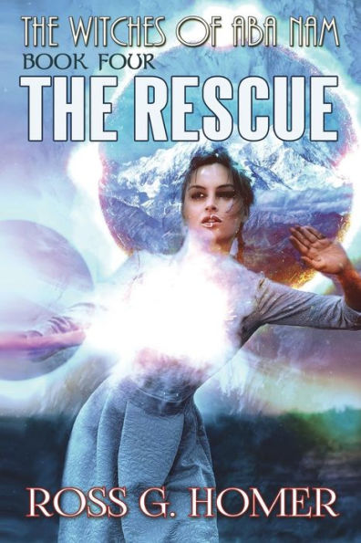 The Witches of Aba Nam: Book 4, The Rescue: The Rescue