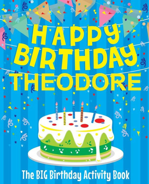 Happy Birthday Theodore - The Big Birthday Activity Book: (Personalized Children's Activity Book)